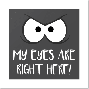 My eyes are right here! Posters and Art